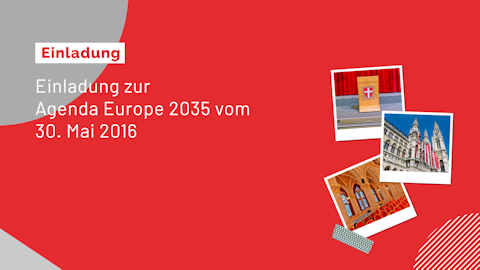 Einladung zur Agenda Europe 2035 am 30.05.2016