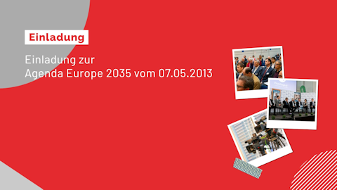 Einladung zur Agenda Europe 2035 vom 07.05.2013